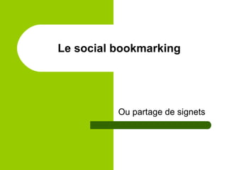 Le social bookmarking Ou partage de signets 