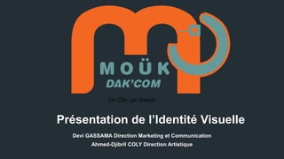 Un Clic, un Savoir

Présentation de l’Identité Visuelle
Devi GASSAMA Direction Marketing et Communication
Ahmed-Djibril CO...