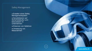 ● Erstellen eines Safety
Managementsystem
● Sensibilisieren auf
Sicherheitskultur und -
bewusstsein im
Unternehmen
● Erkennen von Gefahren
● Umsetzung von
Massnahmen
 