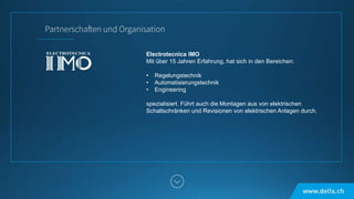 Electrotecnica IMO
Mit über 15 Jahren Erfahrung, hat sich in den Bereichen:
• Regelungstechnik
• Automatisierungstechnik
• Engineering
spezialisiert. Führt auch die Montagen aus von elektrischen
Schaltschränken und Revisionen von elektrischen Anlagen durch.
 