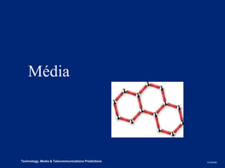 Média




2
3   Technology, Media & Telecommunications Predictions, 2013   © Deloitte.
 