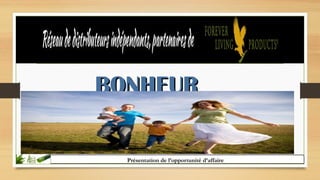 Présentation de l’opportunité d’affaire
BONHEURBONHEUR
 