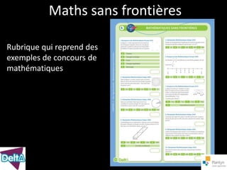 Maths sans frontières

Rubrique qui reprend des
exemples de concours de
mathématiques
 