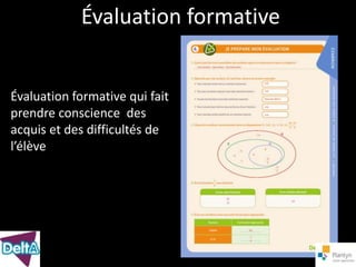 Évaluation formative


Évaluation formative qui fait
prendre conscience des
acquis et des difficultés de
l’élève
 