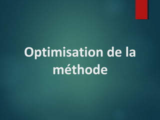 Optimisation de la
méthode

 