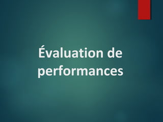 Évaluation de
performances

 