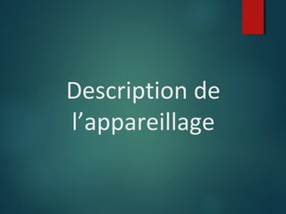 Description de
l’appareillage

 