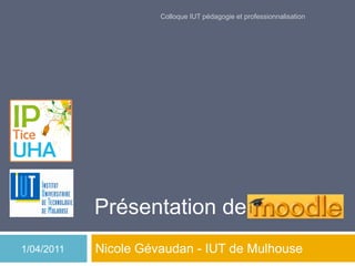 Colloque IUT pédagogie et professionnalisation




            Présentation de
1/04/2011   Nicole Gévaudan - IUT de Mulhouse
 