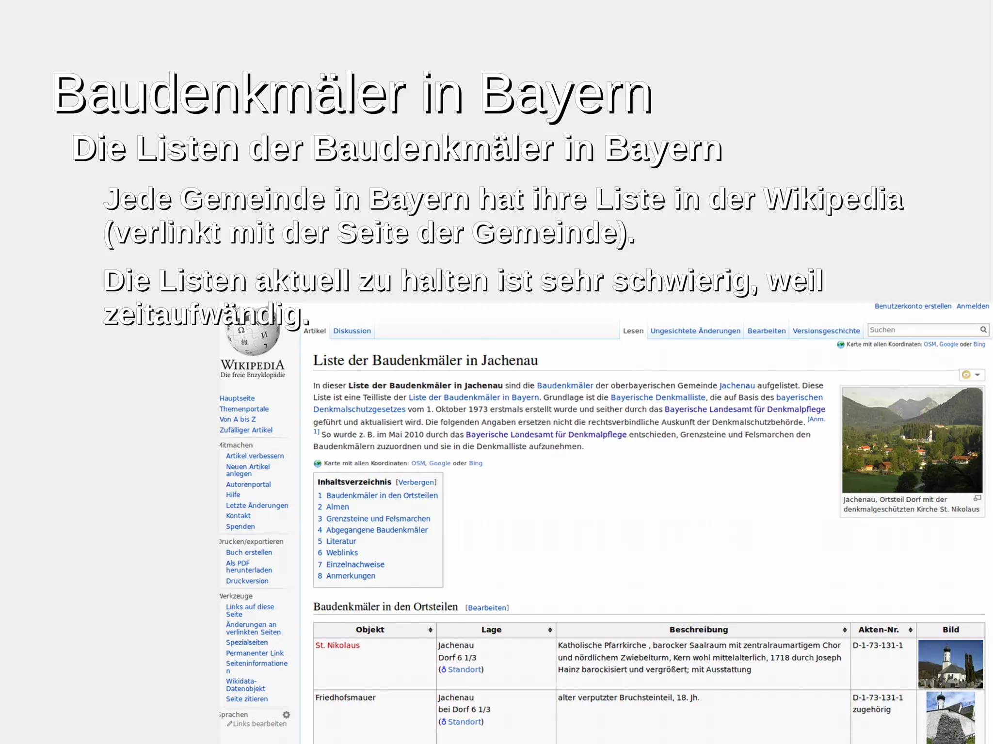 BBaauuddeennkkmmäälleerr iinn BBaayyeerrnn 
DDiiee LLiisstteenn ddeerr BBaauuddeennkkmmäälleerr iinn BBaayyeerrnn 
JJeeddee GGeemmeeiinnddee iinn BBaayyeerrnn hhaatt iihhrree LLiissttee iinn ddeerr WWiikkiippeeddiiaa 
((vveerrlliinnkktt mmiitt ddeerr SSeeiittee ddeerr GGeemmeeiinnddee)).. 
DDiiee LLiisstteenn aakkttuueellll zzuu hhaalltteenn iisstt sseehhrr sscchhwwiieerriigg,, wweeiill 
zzeeiittaauuffwwäännddiigg.. 
 