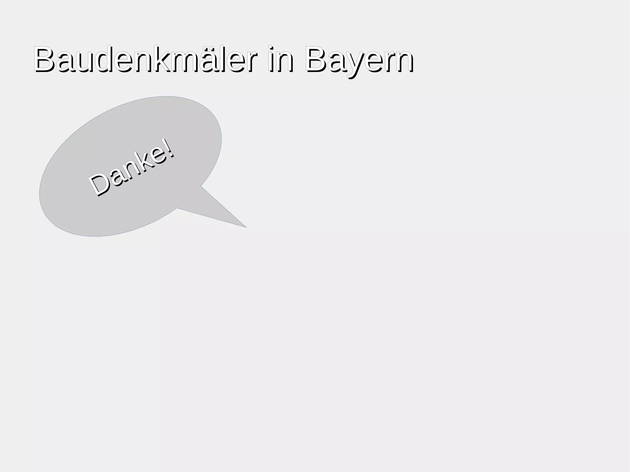 BBaauuddeennkkmmäälleerr iinn BBaayyeerrnn 
Danke! 
 