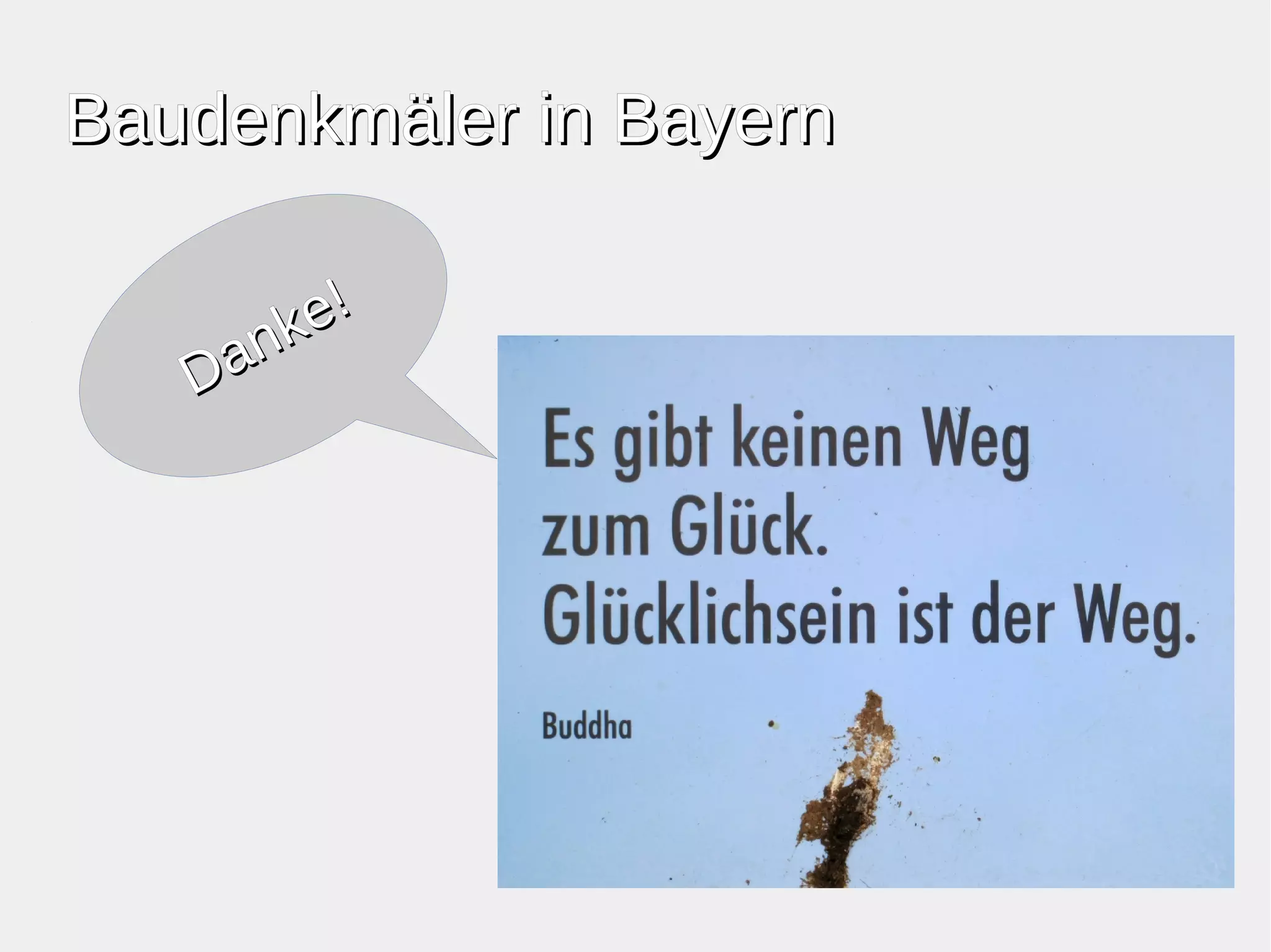 BBaauuddeennkkmmäälleerr iinn BBaayyeerrnn 
Danke! 
 