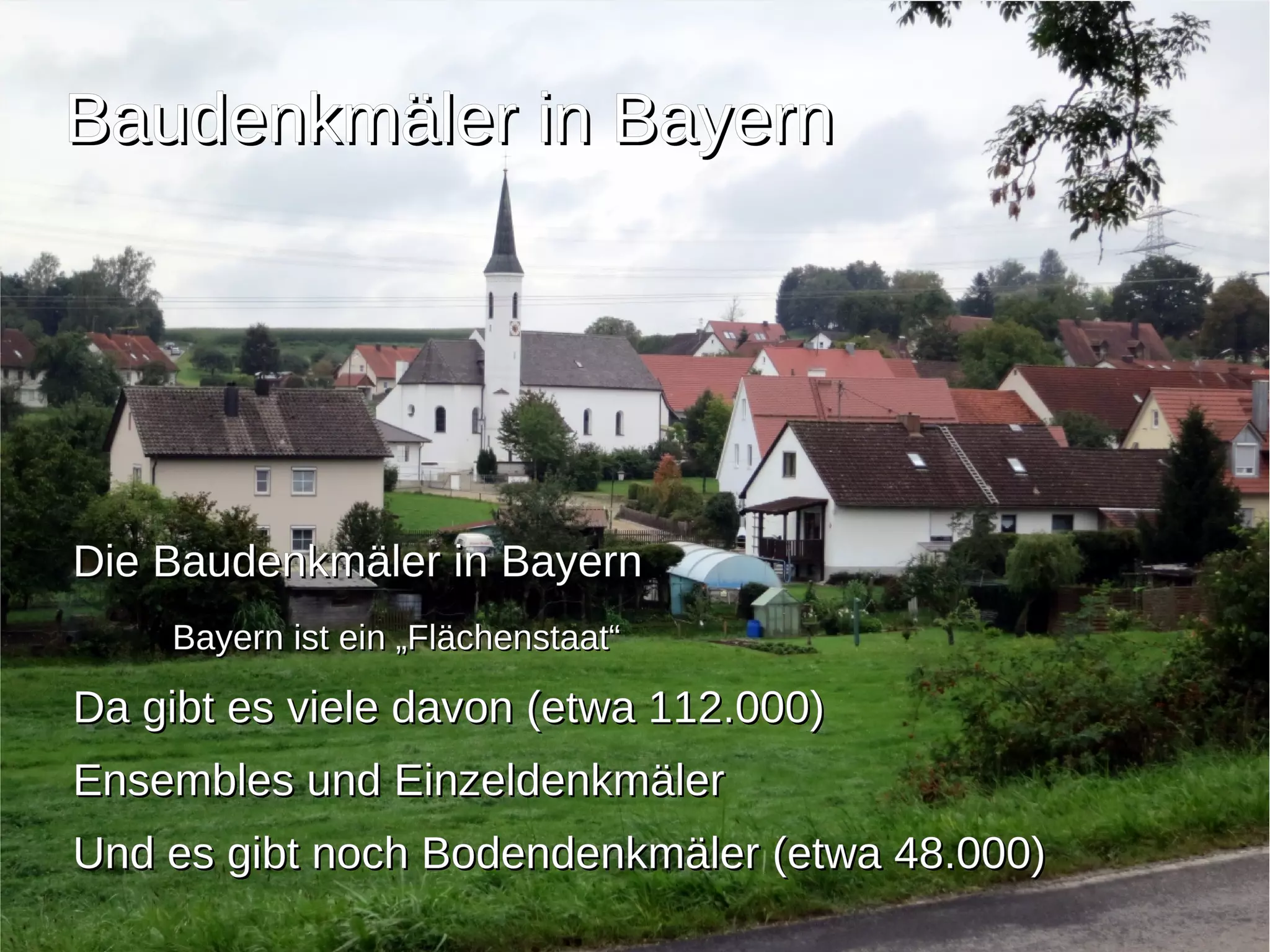 BBaauuddeennkkmmäälleerr iinn BBaayyeerrnn 
DDiiee BBaauuddeennkkmmäälleerr iinn BBaayyeerrnn 
BBaayyeerrnn iisstt eeiinn „„FFllääcchheennssttaaaatt““ 
DDaa ggiibbtt eess vviieellee ddaavvoonn ((eettwwaa 111122..000000)) 
EEnnsseemmbblleess uunndd EEiinnzzeellddeennkkmmäälleerr 
UUnndd eess ggiibbtt nnoocchh BBooddeennddeennkkmmäälleerr ((eettwwaa 4488..000000)) 
 