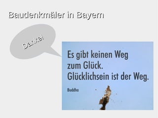 BBaauuddeennkkmmäälleerr iinn BBaayyeerrnn 
Danke! 
 