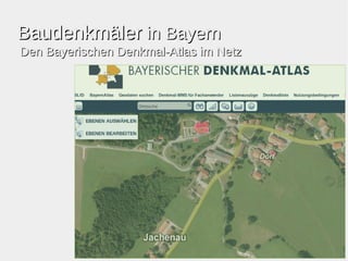 BBaauuddeennkkmmäälleerr iinn BBaayyeerrnn 
DDeenn BBaayyeerriisscchheenn DDeennkkmmaall--AAttllaass iimm NNeettzz 
 