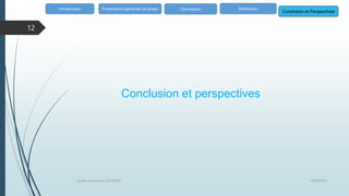 Conclusion et perspectives
Introduction
Conclusion et Perspectives
Présentation générale de projet Conception Réalisation
18/06/2020
Année univercitaire 2019/2020
12
 