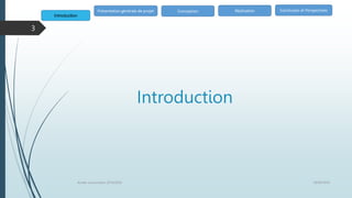 Introduction
Introduction
Conception Réalisation Conclusion et Perspectives
Présentation générale de projet
18/06/2020
Année univercitaire 2019/2020
3
 