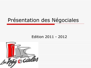 Présentation des Négociales Edition 2011 - 2012 