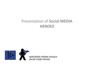Presentation of Social MEDIA
          HEROES
 