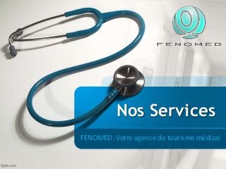 Nos Services
FENOMED: Votre agence de tourisme médical
 