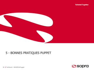 5 - BONNES PRATIQUES PUPPET 
29 Techlunch – DEVOPS & Puppet 
 