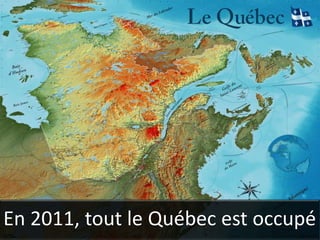 En 2011, tout le Québec est occupé
 