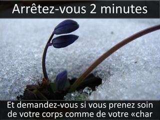 Arrêtez-vous 2 minutes




Et demandez-vous si vous prenez soin
de votre corps comme de votre «char
 