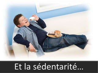 Et la sédentarité…
 