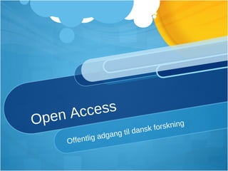 Open Access Offentlig adgang til dansk forskning 