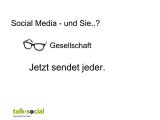 Social Media - und Sie..?

          Gesellschaft

     Jetzt sendet jeder.
 
