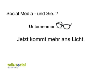 Social Media - und Sie..?

          Unternehmen

     Jetzt kommt mehr ans Licht.
 