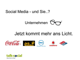 Social Media - und Sie..?

          Unternehmen

     Jetzt kommt mehr ans Licht.
 