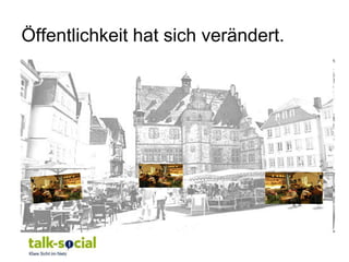 Öffentlichkeit hat sich verändert.
 