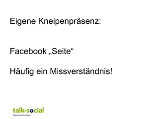 Eigene Kneipenpräsenz:


Facebook „Seite“

Häufig ein Missverständnis!
 