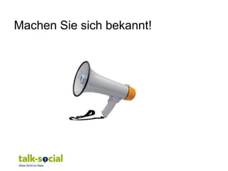 Machen Sie sich bekannt!
 