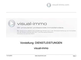 13.10.2010 www.visual-immo.com Seite 1 visual-immo.com Vorstellung: DIENSTLEISTUNGEN  visual-immo 