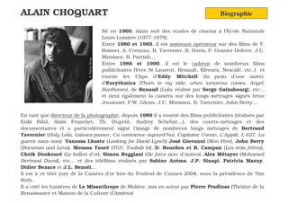 ALAIN CHOQUART                                                                      Biographie

                                  Né en 1960, Alain suit des etudes de cinema à l’Ecole Nationale
                                  Louis Lumière (1977-1979).
                                  Entre 1980 et 1985, il est assistant opérateur sur des films de Y.
                                  Boisset, A. Corneau, B. Tavernier, R. Davis, P. Granier Deferre, J.C.
                                  Missiaen, R. Parrish…
                                  Entre 1986 et 1990, il est le cadreur de nombreux films
                                  publicitaires (Yves St Laurent, Renault, Kleenex, Nescafé, etc..) et
                                  tourne les Clips d’Eddy Mitchell (la peau d’une autre),
                                  d’Eurythmics (Thorn in my side, when tomorrow comes, Angel,
                                  Beethoven), de Renaud (Lola, réalisé par Serge Gainsbourg), etc…
                                  et tient également la caméra sur des longs métrages signés Irène
                                  Jouannet, P.W. Glenn, J.C. Missiaen, B. Tavernier, John Berry…

En tant que directeur de la photographie, depuis 1989 il a tourné des films publicitaires (réalisés par
Enki Bilal, Alain Franchet, Th. Dupetit, Audrey Schebat…), des courts-métrages et des
documentaires et a particulièrement signé l’image de nombreux longs métrages de Bertrand
Tavernier (Holy Lola, Laissez-passer, Ca commence aujourd’hui, Capitaine Conan, L’Appât, L 627, La
guerre sans nom) Vanessa Lhoste (Looking for David Lynch) José Giovanni (Mon Père), John Berry
(Boesman and Lena), Moussa Touré (TGV, Toubab bi), D. Bourdon et B. Campan (Les trois frères),
Cheik Doukouré (Le ballon d’or), Simon Reggiani (De force avec d’autres), Alex Métayer (Mohamed
Bertrand Duval), etc… et des téléfilms réalisés par Sabine Azéma, J.P. Sinapi, Patricia Mazuy,
Didier Bezace et J.L. Benoit…
Il est à ce titre jury de la Caméra d’or lors du Festival de Cannes 2004, sous la présidence de Tim
Roth.
Il a créé les lumières de Le Misanthrope de Molière, mis en scène par Pierre Pradinas (Théâtre de la
Renaissance et Maison de la Culture d’Amiens)
 