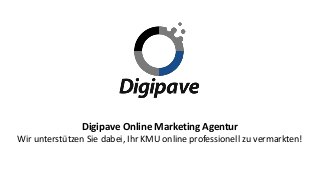 Digipave Online Marketing Agentur
Wir unterstützen Sie dabei, Ihr KMU online professionell zu vermarkten!
 