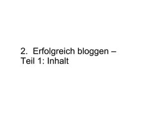 2.  Erfolgreich bloggen – Teil 1: Inhalt 