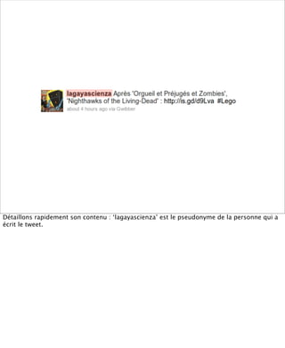 Détaillons rapidement son contenu : ‘lagayascienza’ est le pseudonyme de la personne qui a
écrit le tweet.
 