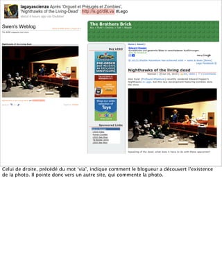 Celui de droite, précédé du mot ‘via’, indique comment le blogueur a découvert l’existence
de la photo. Il pointe donc vers un autre site, qui commente la photo.
 