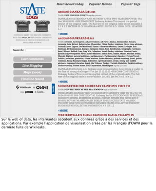 Sur le web of data, les internautes accèdent aux données grâce à des services et des
applications. Par exemple l’application de visualisation créée par les Français d’OWNI pour la
dernière fuite de Wikileaks.
 