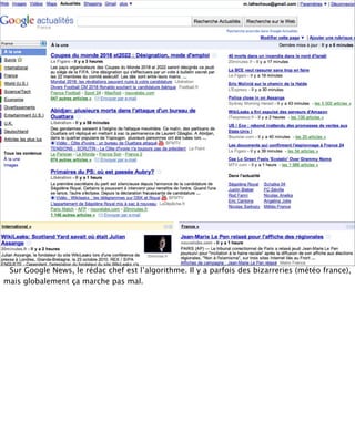 Sur Google News, le rédac chef est l’algorithme. Il y a parfois des bizarreries (météo france),
mais globalement ça marche pas mal.
 