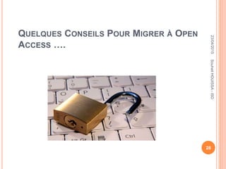 QUELQUES CONSEILS POUR MIGRER À OPEN
ACCESS ….
23/04/2015
28
SouheilHOUISSA-ISD
 