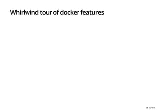 Whirlwind tour of docker features
26 sur 68
 