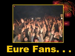 Eure Fans. . . 