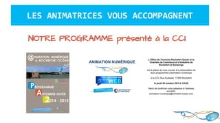 LES ANIMATRICES VOUS ACCOMPAGNENT
NOTRE PROGRAMME présenté à la CCI
 