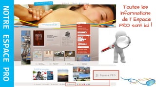Toutes les
informations
de l’ Espace
PRO sont ici !
NOTREESPACEPRO
 
