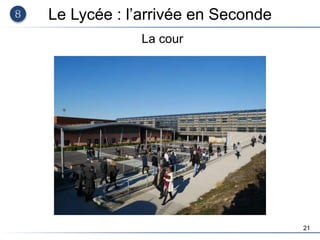 21
Le Lycée : l’arrivée en Seconde
La cour
 