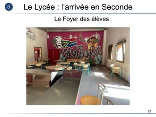 22
Le Lycée : l’arrivée en Seconde
Le Foyer des élèves
 