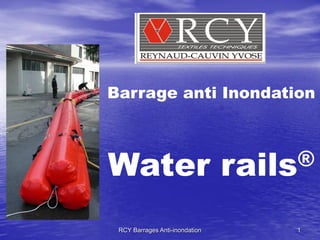Barrage anti Inondation



Water                           rails ®


 RCY Barrages Anti-inondation        1
 